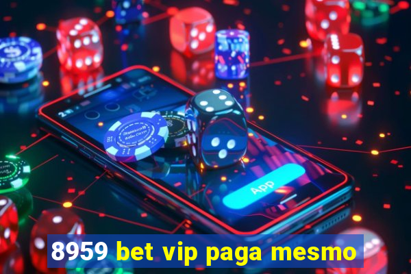 8959 bet vip paga mesmo